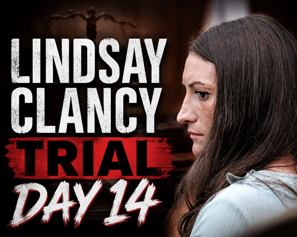 Lindsay Clancy Trial: Day 14 Recap (August 17, 2026)