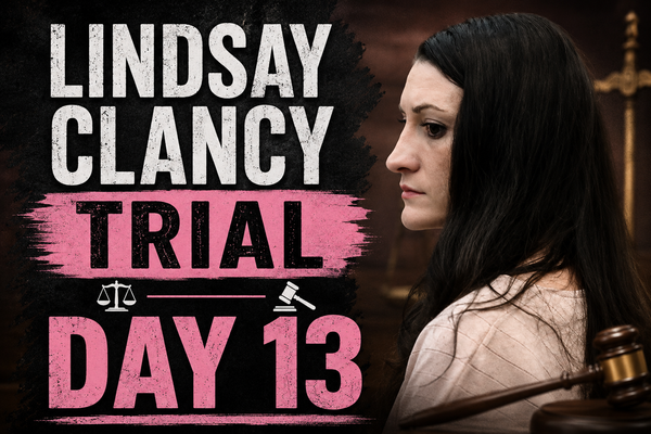 Lindsay Clancy Trial: Day 13 Recap (August 13, 2026)