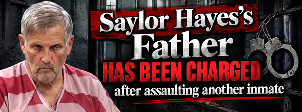 Saylor Hayes’s Father has been charged after assaulting another inmate
