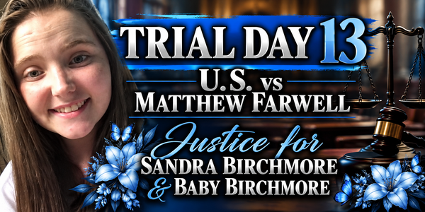 U.S vs Matthew Farwell- Trial Day 13 Recap, October  28, 2026- Justice for Sandra Birchmore