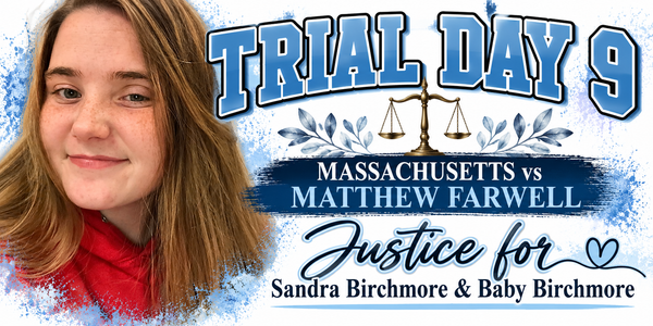Massachusetts vs Matthew Farwell- Trial Day 9 Recap, October  22, 2026- Justice for Sandra Birchmore