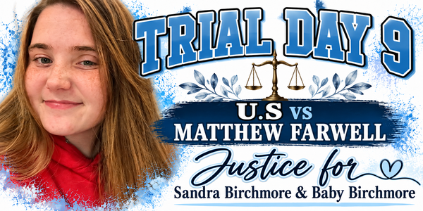 U.S vs Matthew Farwell- Trial Day 9 Recap, October  22, 2026- Justice for Sandra Birchmore