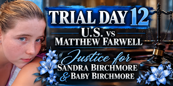 U.S vs Matthew Farwell- Trial Day 12 Recap, October  27, 2026- Justice for Sandra Birchmore