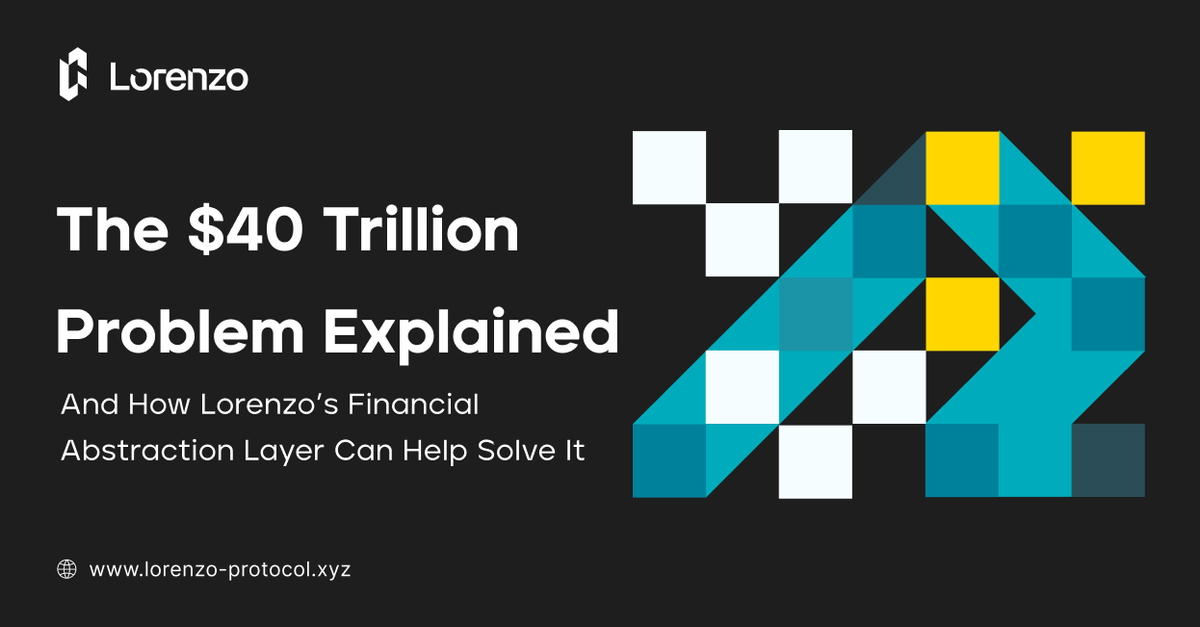 How Lorenzo Protocol’s Financial Abstraction Layer Can Help Solve the $40 Trillion Yield Problem