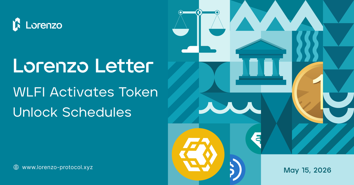Lorenzo Letter #15: WLFI Activates Token Unlock Schedules