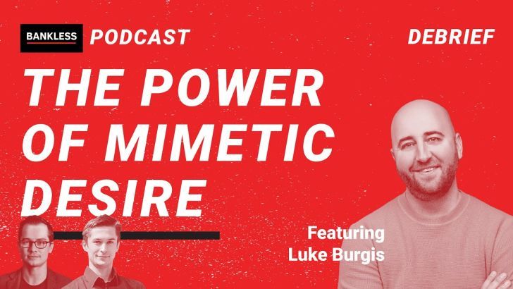 EXCLUSIVE DEBRIEF: The Power of Mimetic Desire | Luke Burgis