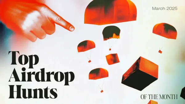 The Top Airdrop Hunts of the Month: March 2025
