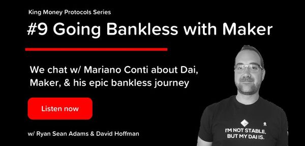 #9 - Going Bankless w/ Maker & Mariano Conti