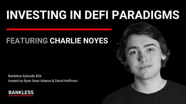 26 - Investing in DeFi Paradigms | Charlie Noyes