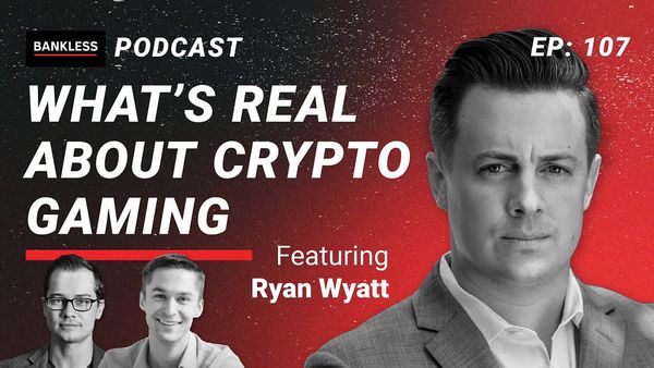 🎙 107 - What's Real About Crypto Gaming | Ryan Wyatt