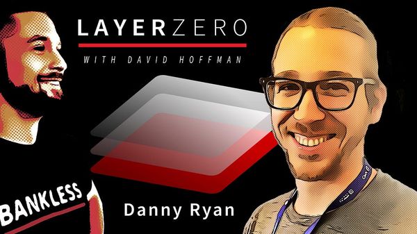 🎙Danny Ryan | Layer Zero