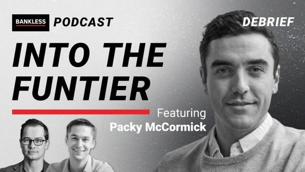 DEBRIEF - Into The Funtier | Packy McCormick