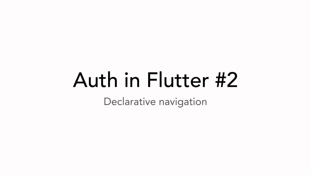 Auth in Flutter 2 - Navigation and Guards with GoRouter