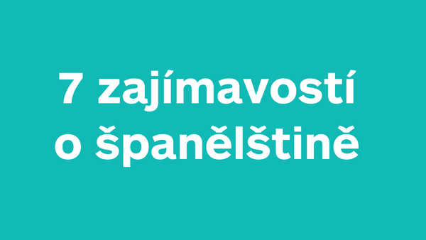 7 zajímavostí o španělštině, které si nesmíš nechat ujít, a jedna hádanka k tomu