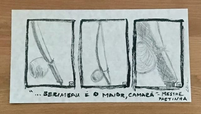 A sketch made by Liza Bernstein with three different views of a berimbau. This quote is below the sketch" "...berimbau é o maior, camará" — Mestre Pastinha