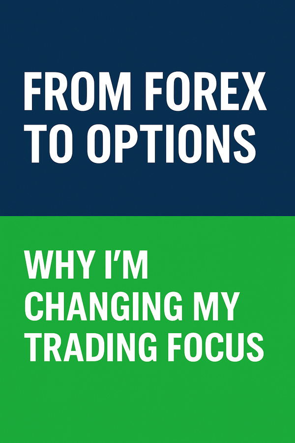 From Forex To Options: Why I’m Changing My Trading Focus.