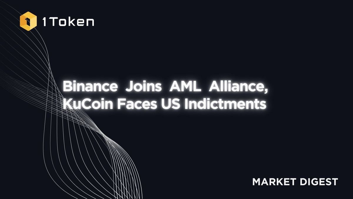 Binance Joins AML Alliance, KuCoin Faces US Indictments