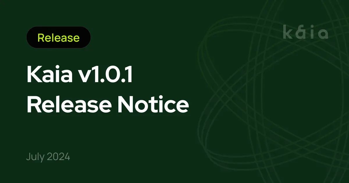 Kaia v1.0.1 Release Notice