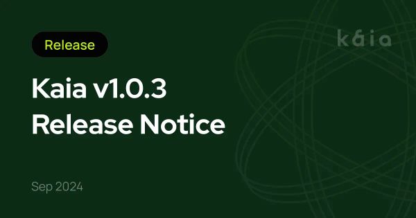 Kaia v1.0.3 Release Notice