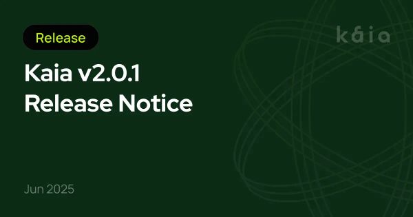 Kaia v2.0.1 Release Notice