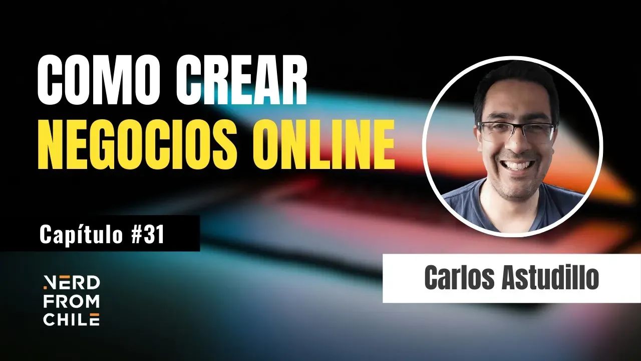 Nerd From Chile Podcast #31: Carlos Astudillo (Negocios Online)