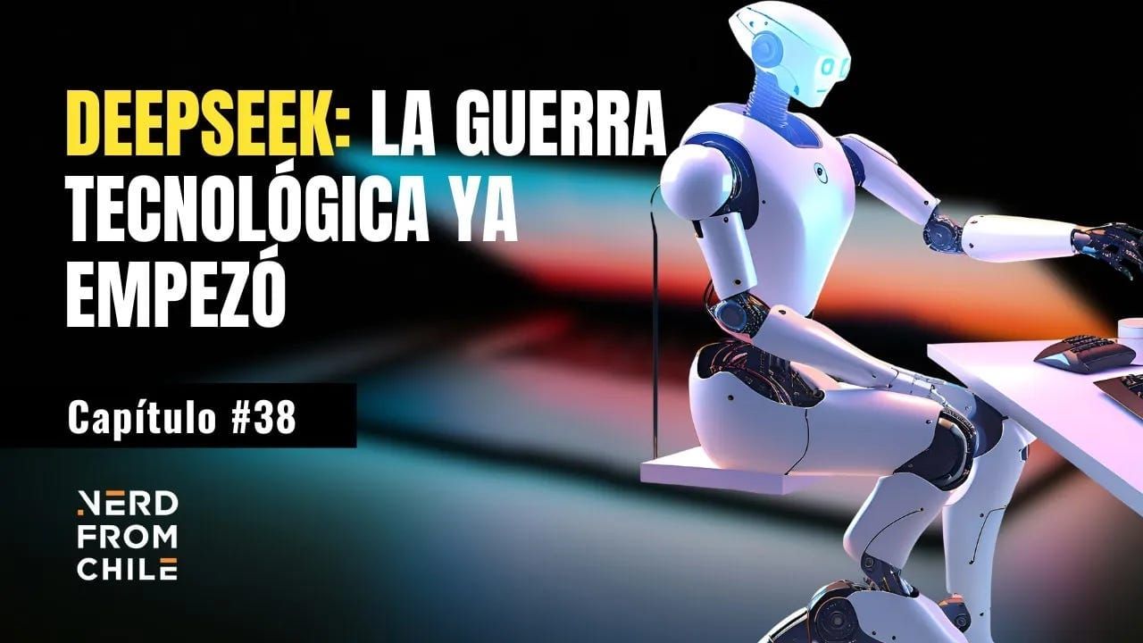 Nerd From Chile Podcast #38: DeepSeek - La guerra tecnológica ya empezó