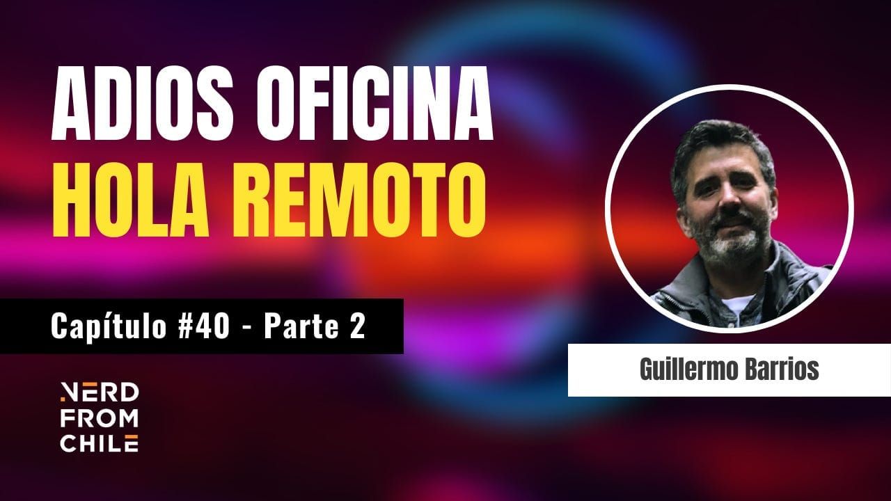 Nerd From Chile Podcast #40: Guillermo Barrios (iunta) - Parte 2