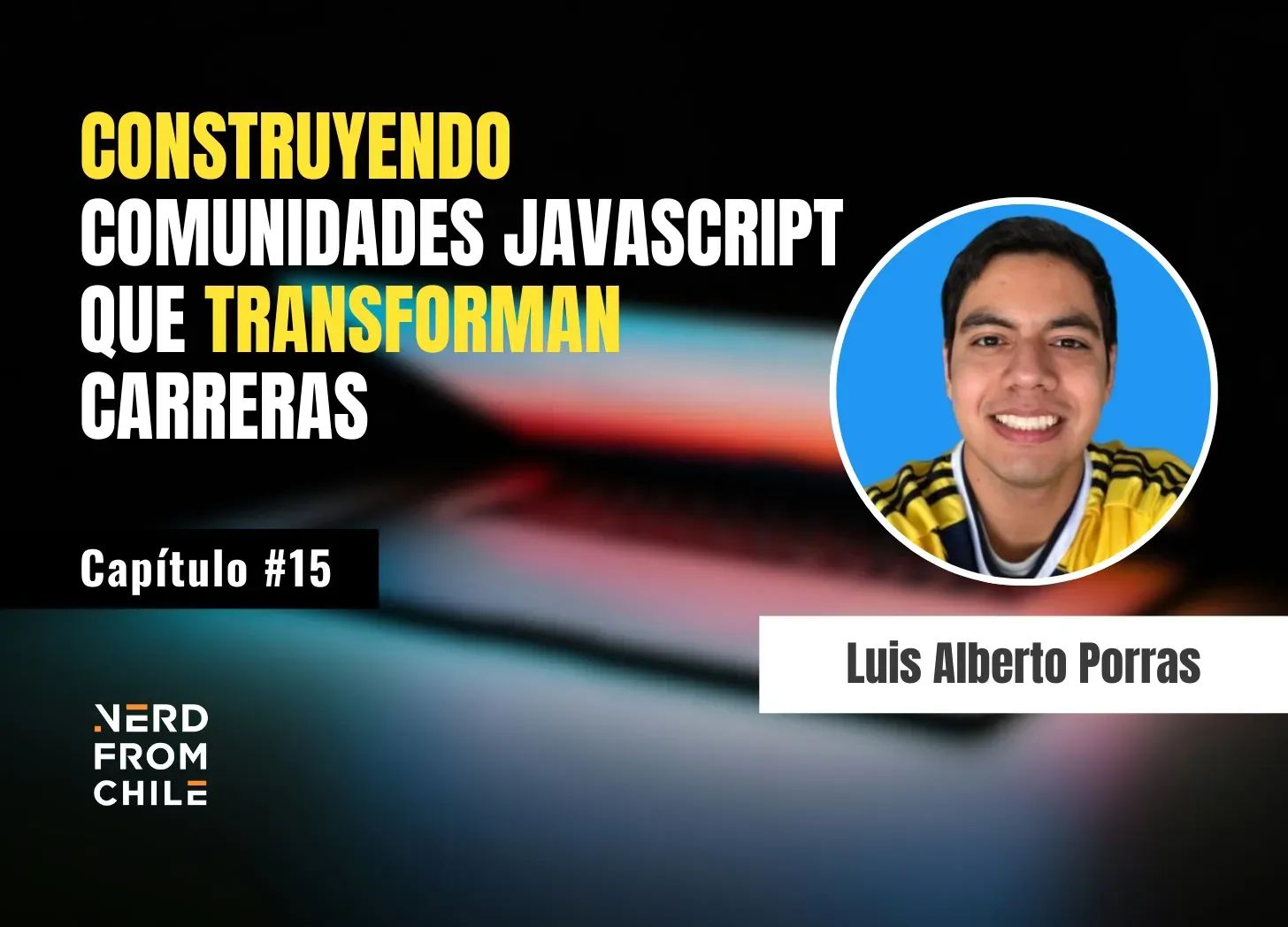 Nerd From Chile Podcast #15: Luis Alfredo Porras