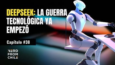 Nerd From Chile Podcast #38: DeepSeek - La guerra tecnológica ya empezó