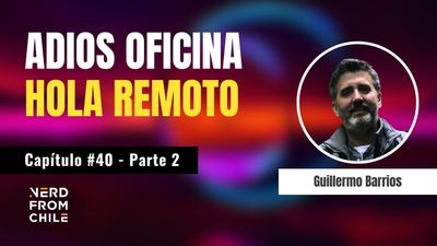 Nerd From Chile Podcast #40: Guillermo Barrios (iunta) - Parte 2