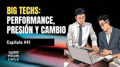 Nerd From Chile Podcast #41: Evaluación de performance en Big Techs