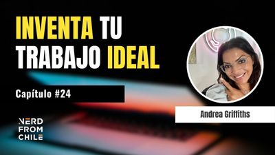 Nerd From Chile Podcast #24: Andrea Griffiths
