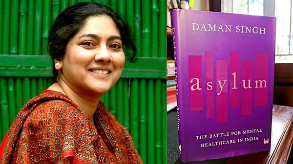 Photos of Daman Singh and her book Asylum: The Battle for Mental Healthcare in India, side by side.