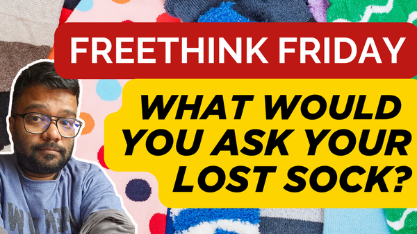 Freethink Friday: Edition 2 | Do you miss your lost socks?