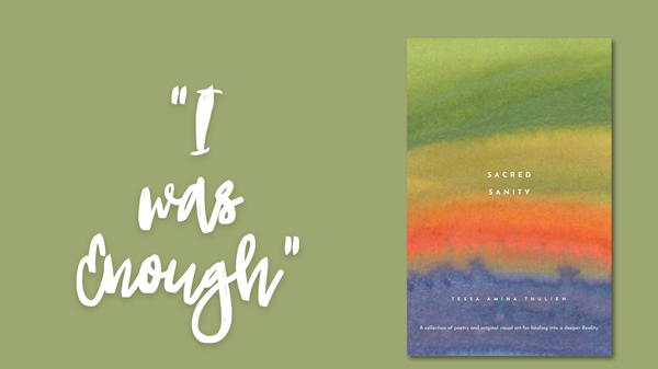 Cover of Tessa Amina Thulien's book 'Sacred Sanity', a soothing, abstract splash of green, yellow, orange, and blue; next to it is the text "I was enough" from one of the poem's in the book