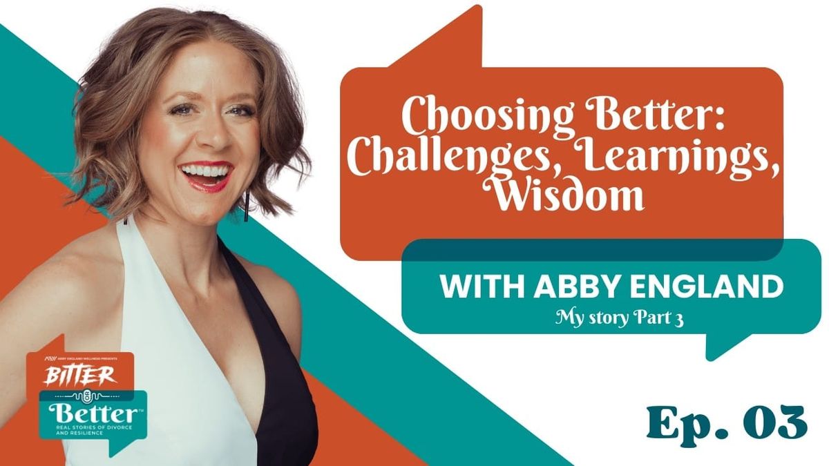 Ep. 3 - Choosing Better: Challenges, Learnings, Wisdom
