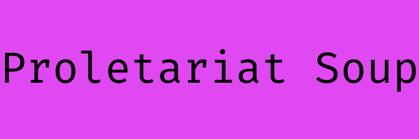 Proletariat Soup | Writing | Art | Zines