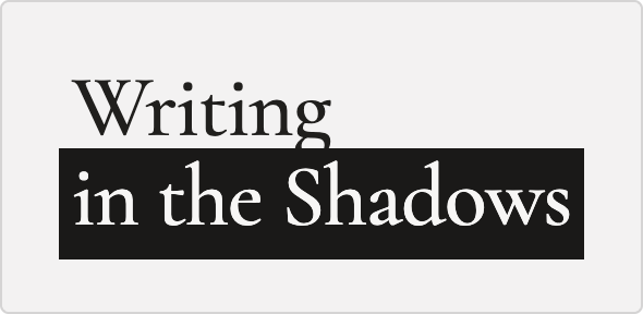 Writing in the Shadows