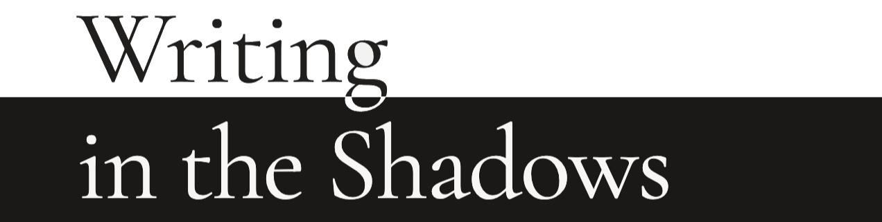 Writing in the Shadows