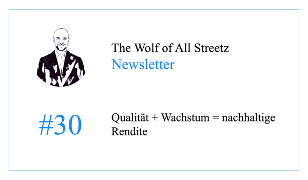 Newsletter #30 - Qualität + Wachstum = nachhaltige Rendite