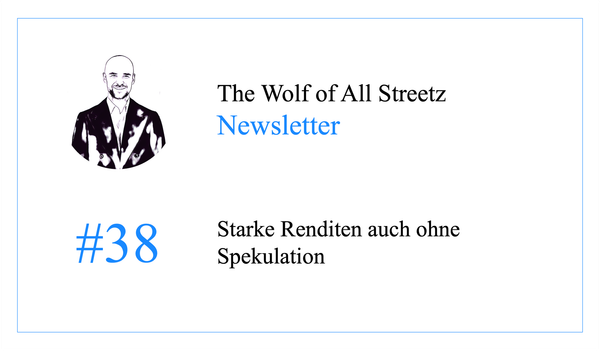 Newsletter #38 - Starke Renditen auch ohne Spekulation