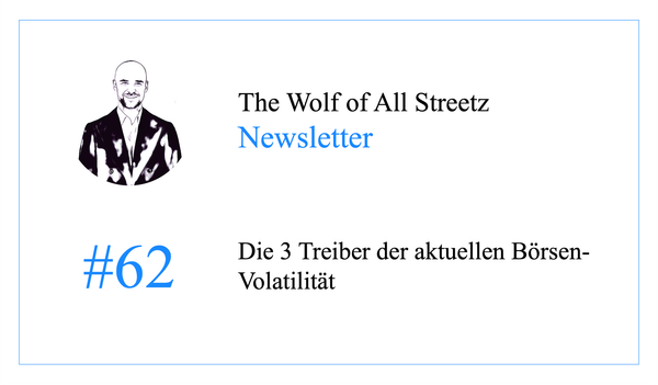 Newsletter #62 - Die 3 Treiber der aktuellen Börsen-Volatilität