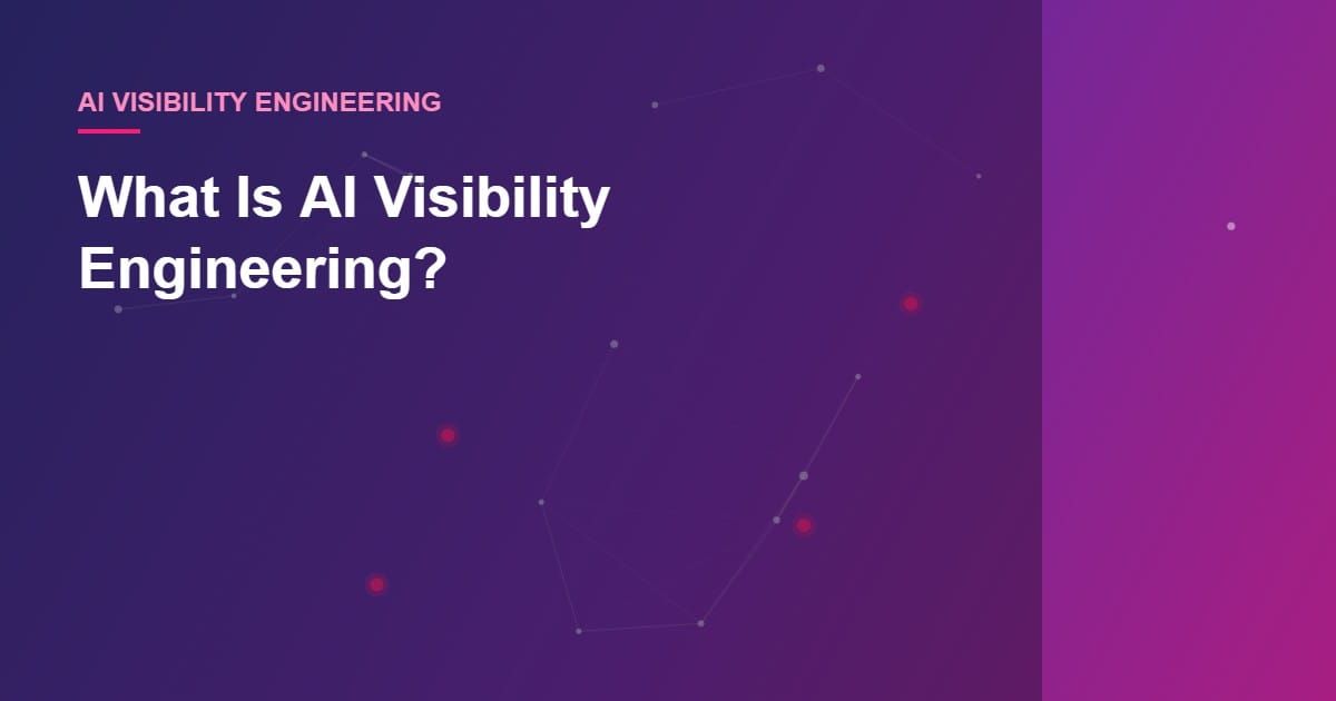 What Is AI Visibility Engineering?