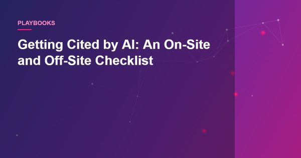 Getting Cited by AI: An On-Site and Off-Site Checklist