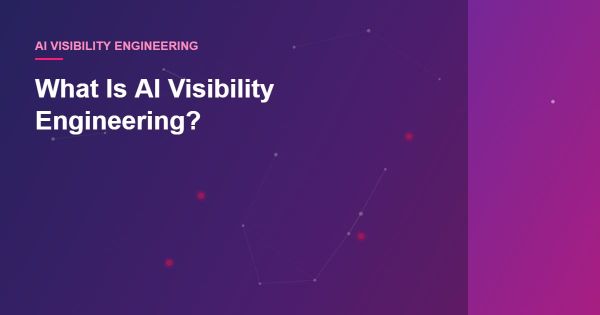 What Is AI Visibility Engineering?