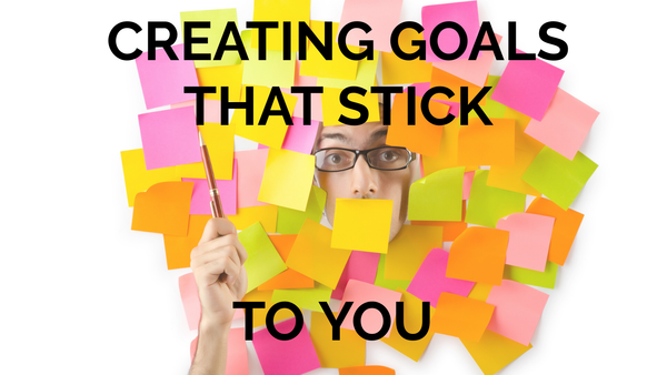 Creating Goals that Stick To You