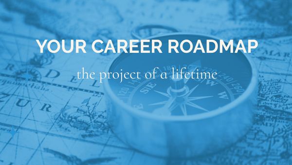 The image has a compass sitting on a world map. The words "Your Career Roadmap, the project of a lifetime" are written