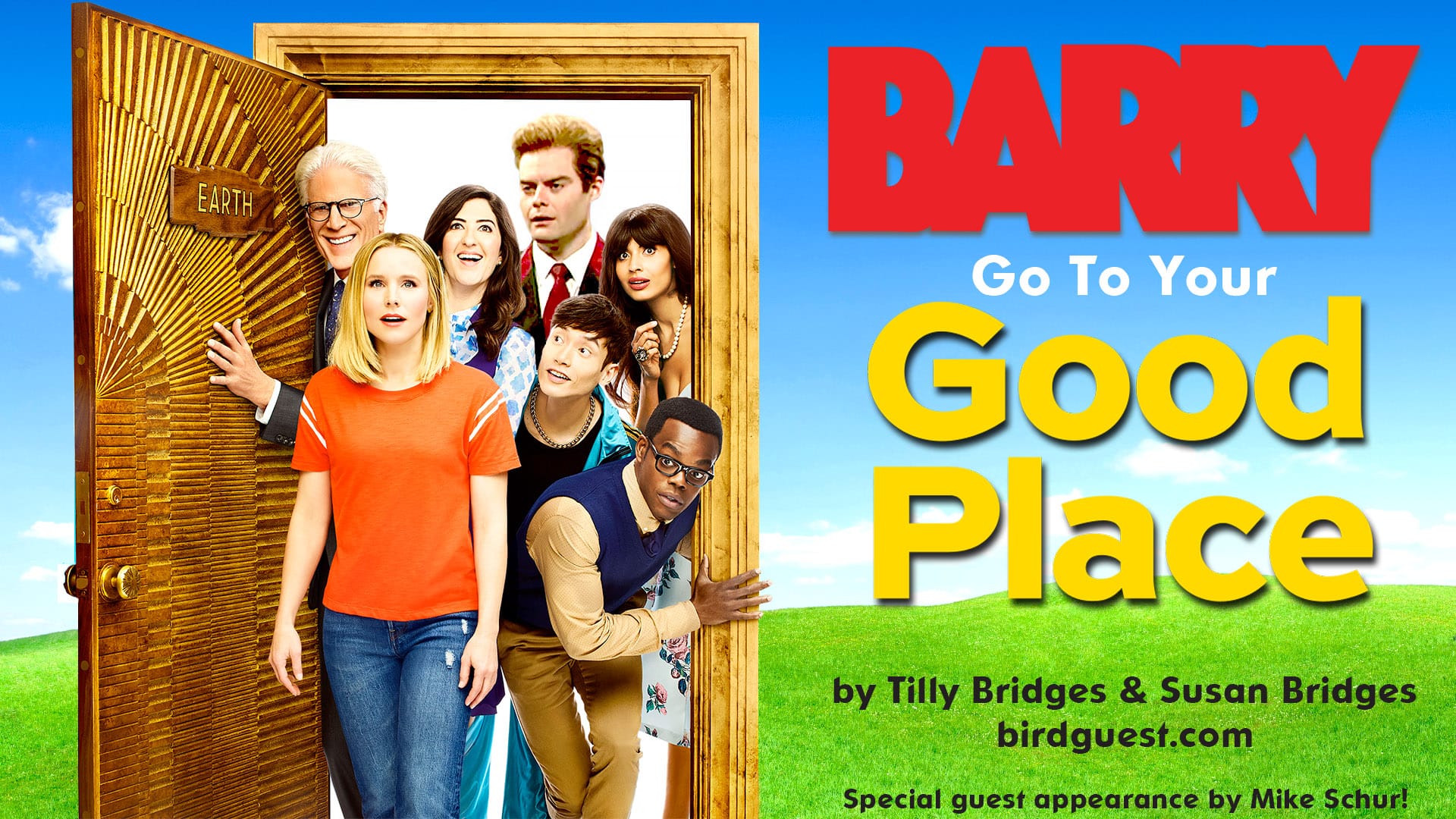 An image of the cast of THE GOOD PLACE coming through a door to earth, with Barry (from BARRY) behind them, with the text “BARRY go to your GOOD PLACE” by Tilly Bridges & Susan Bridges. Birdguest.com. Special appearance by Mike Schur!”