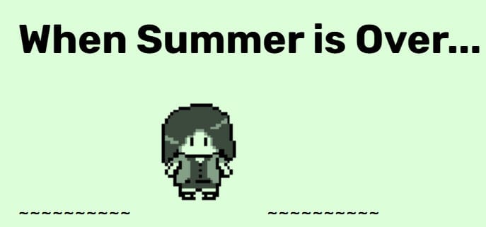 A 8-bit graphic of a woman standing on a green background, under the text “when summer is over…”