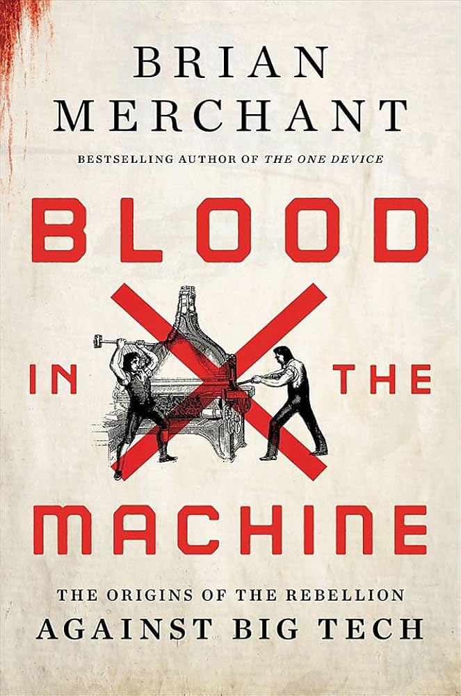 Blood in the Machine: The Origins of the Rebellion Against Big Tech by Brian Merchant cover, showing old-timey art of people smashing a machine with a big red X over it